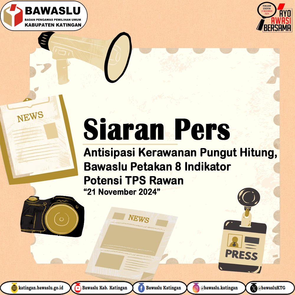 Siaran Pers "Antisipasi Kerawanan Pungut Hitung, Bawaslu Petakan 8 Indikator Potensi TPS Rawan"
