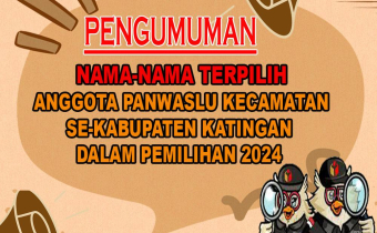 PENGUMUMAN NAMA-NAMA TERPILIH ANGGOTA PANWASLU KECAMATAN SE-KABUPATEN KATINGAN DALAM PEMILIHAN 2024