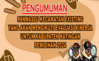 PENGUMUMAN PANWASLU KECAMATAN EXISTING YANG AKAN MENGIKUTI PENILAIAN EVALUASI KINERJA