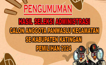 PENGUMUMAN HASIL SELEKSI ADMINISTRASI CALON ANGGOTA PANWASLU KECAMATAN SE-KABUPATEN KATINGAN KATEGORI PENDAFTAR BARU